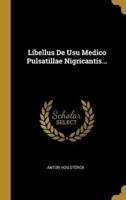 Libellus De Usu Medico Pulsatillae Nigricantis...