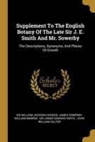 Supplement To The English Botany Of The Late Sir J. E. Smith And Mr. Sowerby