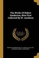 The Works Of Robert Sanderson, Now First Collected By W. Jacobson