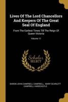 Lives Of The Lord Chancellors And Keepers Of The Great Seal Of England