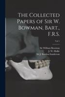 The Collected Papers of Sir W. Bowman, Bart., F.R.S. [Electronic Resource]; Vol 1