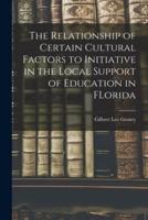 The Relationship of Certain Cultural Factors to Initiative in the Local Support of Education in FLorida