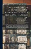 The History of the Sinclair Family in Europe and America for Eleven Hundred Years [microform] : Giving a Genealogical and Biographical History of the Family in Normandy, France, a General Record of It in Scotland, England, Ireland, and a Full...