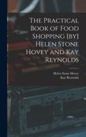 The Practical Book of Food Shopping [By] Helen Stone Hovey and Kay Reynolds