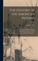 The History of the American Indians; : Particularly Those Nations Adjoining to the Mississippi, East and West Florida, Georgia, South and North Carolina, and Virginia : Containing an Account of Their Origin, Language, Manners, Religious and Civil...; Copy