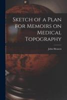 Sketch of a Plan for Memoirs on Medical Topography