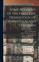 Some Account of the Family of Dennistoun of Dennistoun and Colgrain