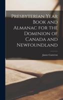Presbyterian Year Book and Almanac for the Dominion of Canada and Newfoundland [Microform]