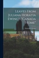 Leaves From Juliana Horatia Ewing's "Canada Home" [Microform]