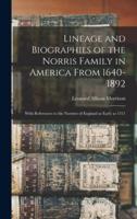 Lineage and Biographies of the Norris Family in America From 1640-1892 : With References to the Norrises of England as Early as 1311