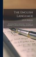 The English Language [microform] : Its Grammar, History, and Literature : With Chapters on Composition, Versification, Paraphrasing, and Punctuation