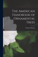 The American Handbook of Ornamental Trees [Microform]