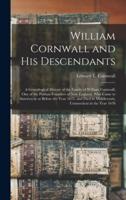William Cornwall and His Descendants : a Genealogical History of the Family of William Cornwall, One of the Puritan Founders of New England, Who Came to America in or Before the Year 1633, and Died in Middletown, Connecticut in the Year 1678