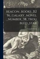 Beacon_books_B256_galaxy_novel_number_38_troubled_star
