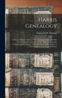 Harris Genealogy : a History of James Harris, of New London, Conn., and His Descendants; From 1640 to 1878. With an Appendix Containing Brief Notices of Several Other Early Settlers of New England of the Name of Harris