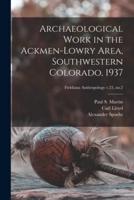 Archaeological Work in the Ackmen-Lowry Area, Southwestern Colorado, 1937; Fieldiana Anthropology V.23, No.2