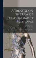 A Treatise on the Law of Personal Bar in Scotland : Collated With the English Law of Estoppel in Pais