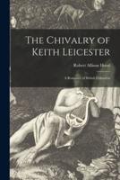 The Chivalry of Keith Leicester [Microform]