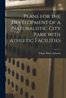 Plans for the Development of a Naturalistic City Park With Athletic Facilities