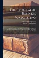 The Problem of Business Forecasting; Papers Presented at the Eighty-fifth Annual Meeting of the American Statistical Association, Washington, D.C., December 27-29, 1923