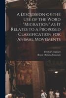 A Discussion of the Use of the Word "Migration" as It Relates to a Proposed Classification for Animal Movements
