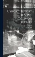 A Short History of Some Common Diseases