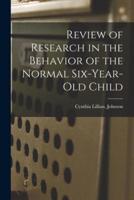 Review of Research in the Behavior of the Normal Six-Year-Old Child
