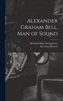 Alexander Graham Bell, Man of Sound