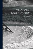 Medii Aevi Kalendarium : or, Dates, Charters, and Customs of the Middle Ages : With Kalendars From the Tenth to the Fifteenth Century, and an Alphabetical Digest of Obsolete Names of Days, Forming a Glossary of the Dates of the Middle Ages, With Tables...