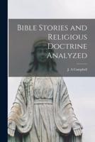 Bible Stories and Religious Doctrine Analyzed [Microform]