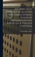 Ascorbic Acid Content of Selected Vegetables During Stages of Preparation and Service at a College Cafeteria