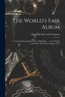 The World's Fair Album : Containing Photographic Views of Buildings ... at the World's Columbian Exposition, Chicago 1893
