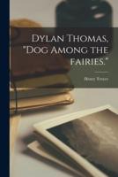 Dylan Thomas, Dog Among the Fairies.