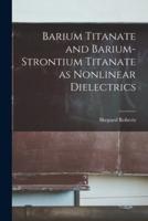 Barium Titanate and Barium-Strontium Titanate as Nonlinear Dielectrics