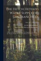 The Hetch Hetchy Water Supply of San Francisco : Report of M.M. O'Shaughnessy, City Engineer, to the Mayor, the Board of Public Works and the Board of Supervisors of San Francisco; 1916, 1917, 1920, 1925