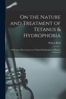 On the Nature and Treatment of Tetanus & Hydrophobia : With Some Observations on a Natural Classification of Diseases in General