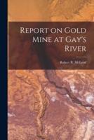 Report on Gold Mine at Gay's River [Microform]