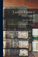 Lantz Family History; Genealogy of the Descendants of Benjamin and Lydia (Lantz) Fisher ..