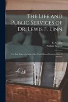 The Life and Public Services of Dr. Lewis F. Linn [Microform]