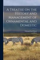 A Treatise on the History and Management of Ornamental and Domestic