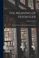 The Meaning of Heidegger; a Critical Study of an Existentialist Phenomenology