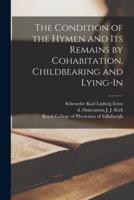 The Condition of the Hymen and Its Remains by Cohabitation, Childbearing and Lying-in