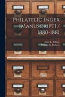 Philatelic Index [Manuscript] / 1880-1881