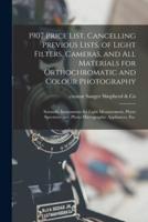 1907 Price List, Cancelling Previous Lists, of Light Filters, Cameras, and All Materials for Orthochromatic and Colour Photography : Scientific Instruments for Light Measurement, Photo Spectroscopes, Photo Micrographic Appliances, Etc.