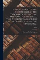 Annual Report of the Comptroller of the Treasury of the State of Maryland for the Fiscal Year Ended September 30, 1915 to the General Assembly of Maryland.; 1916