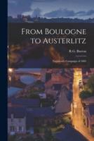 From Boulogne to Austerlitz; Napoleon's Campaign of 1805