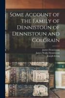 Some Account of the Family of Dennistoun of Dennistoun and Colgrain