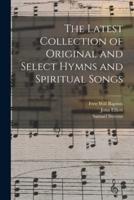 The Latest Collection of Original and Select Hymns and Spiritual Songs