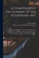 A Compendious Dictionary of the Veterinary Art