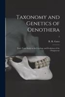 Taxonomy and Genetics of Oenothera; Forty Years Study in the Cytology and Evolution of the Onagraceae; 7
